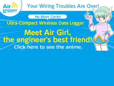 Your Wiring Troubles Are Over! No More Cords! Ultra-Compact Wireless Data Logger Meet Air Girl, the engineer's best friend! Click here to see the anime.